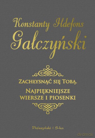 Zachłysnąć się tobą. Najpiękniejsze wiersze i piosenki - Konstanty Ildefons Gałczyński [KSIĄŻKA]