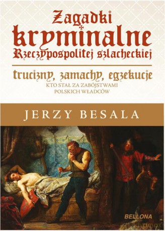 Zagadki kryminalne Rzeczypospolitej szlacheckiej - Jerzy Besala [KSIĄŻKA]