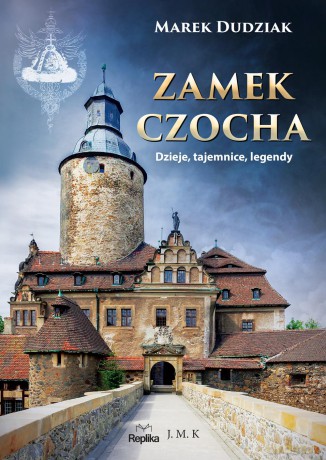 Zamek Czocha. Dzieje tajemnice legendy - Marek Dudziak [KSIĄŻKA]