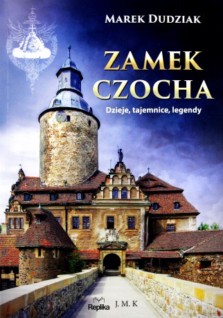 Zamek Czocha. Dzieje tajemnice legendy - Marek Dudziak [KSIĄŻKA]
