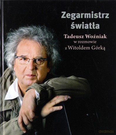 Zegarmistrz światła. Tadeusz Woźniak w rozmowie z Witoldem Górką - Witold Górka [KSIĄŻKA]