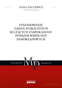 Finansowanie zadań publicznych służących zaspokajaniu potrzeb wspólnot samorządowych - Anna Zalcewicz [KSIĄŻKA]