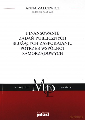 Finansowanie zadań publicznych służących zaspokajaniu potrzeb wspólnot samorządowych - Anna Zalcewicz [KSIĄŻKA]