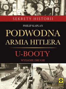 Podwodna armia Hitlera. U-Booty - Philip Kaplan [KSIĄŻKA]