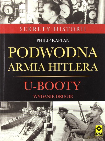 Podwodna armia Hitlera. U-Booty - Philip Kaplan [KSIĄŻKA]