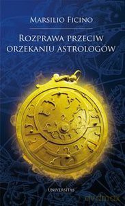 Rozprawa przeciw orzekaniu astrologów - Marsilio Ficino [KSIĄŻKA]