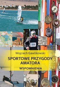 Sportowe przygody amatora. Wspomnienia - Wojciech Gawlikowski [KSIĄŻKA]