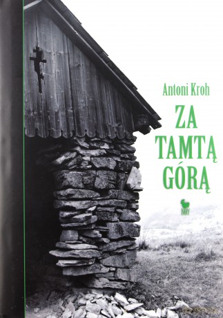 Za tamtą górą. Wspomnienia łemkowskie - Antoni Kroh [KSIĄŻKA]
