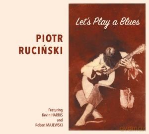 Piotr Ruciński: Let's Play A Blues [CD]