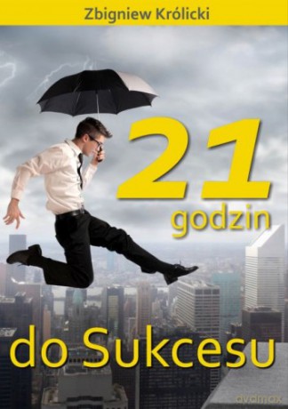 21 godzin do sukcesu - Zbigniew Królicki [KSIĄŻKA]
