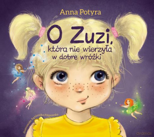 O Zuzi, która nie wierzyła w dobre wróżki - Anna Potyra [KSIĄŻKA]