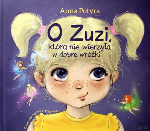 O Zuzi, która nie wierzyła w dobre wróżki - Anna Potyra [KSIĄŻKA]