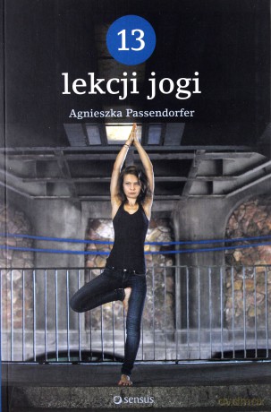 13 lekcji jogi - Agnieszka Passendorfer [KSIĄŻKA]