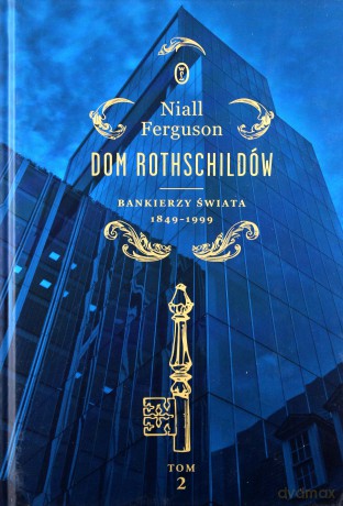 Bankierzy świata 1849-1999 dom rothschildów (Tom 2) - Niall Ferguson [KSIĄŻKA]