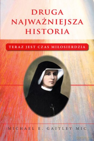 Druga najważniejsza historia. Teraz jest czas miłosierdzia - Michael E. Gaitley Mic [KSIĄŻKA]