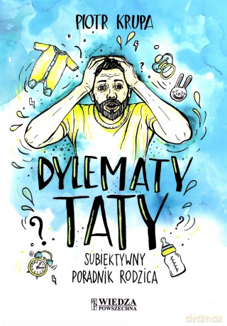 Dylematy taty. Subiektywny poradnik rodzica - Piotr Krupa [KSIĄŻKA]