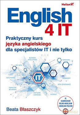 English 4 IT. Praktyczny kurs języka angielskiego dla specjalistów IT i nie tylko - Beata Błaszczyk [KSIĄŻKA]
