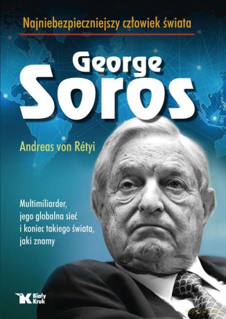 Georg Soros. Najniebezpieczniejszy człowiek świata - Andreas Von Retyi [KSIĄŻKA]