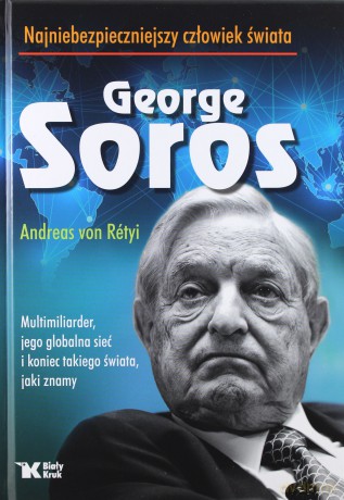Georg Soros. Najniebezpieczniejszy człowiek świata - Andreas Von Retyi [KSIĄŻKA]
