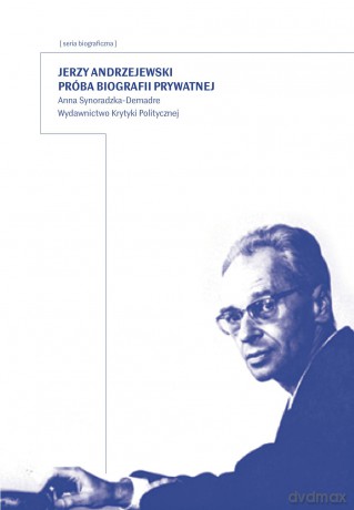Jerzy Andrzejewski. Przyczynek do biografii prywatnej - Anna Demadre-Synoradzka [KSIĄŻKA]