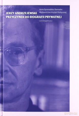 Jerzy Andrzejewski. Przyczynek do biografii prywatnej - Anna Demadre-Synoradzka [KSIĄŻKA]