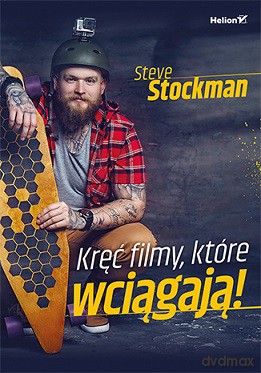 Kręć filmy, które wciągają - Steve Stockman [KSIĄŻKA]