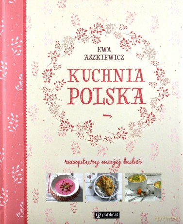 Kuchnia Polska. Receptury mojej babci - Ewa Aszkiewicz [KSIĄŻKA]