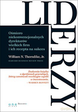 Liderzy. Ośmioro niekonwencjonalnych dyrektorów wielkich firm i ich recepta na sukces - William N. Thorndike [KSIĄŻKA]