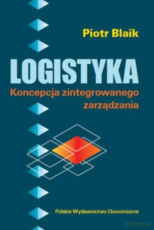 Logistyka. Koncepcja zintegrowanego zarządzania - Piotr Blaik [KSIĄŻKA]