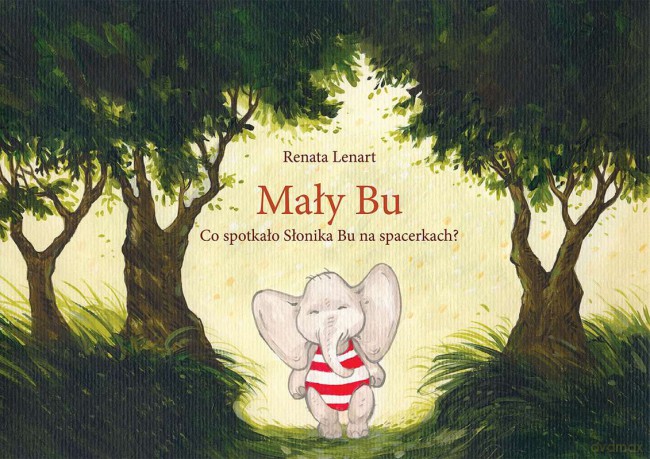 Mały Bu. Co spotkało słonika Bu na spacerkach - Renata Lenart [KSIĄŻKA]