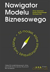 Nawigator modelu biznesowego. 55 modeli które zrewolucjonizują twój biznes - Oliver Gassmann [KSIĄŻKA]
