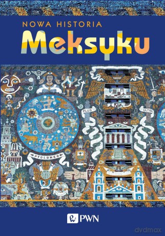 Nowa historia Meksyku - Garcia Erik Velasquez [KSIĄŻKA]