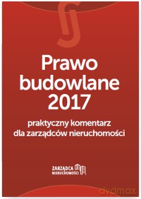 Prawo budowlane 2017. Praktyczny komentarz dla zarządców nieruchomości - Łukasz Siudak [KSIĄŻKA]