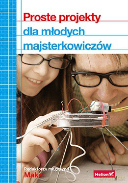 Proste projekty dla młodych majsterkowiczów [KSIĄŻKA]