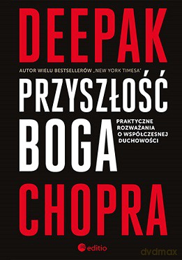 Przyszłość Boga. Praktyczne rozważania o współczesnej duchowości - Deepak Chopra [KSIĄŻKA]