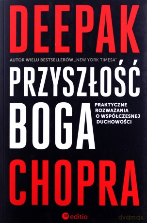 Przyszłość Boga. Praktyczne rozważania o współczesnej duchowości - Deepak Chopra [KSIĄŻKA]