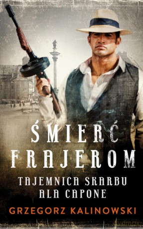 Tajemnica skarbu Ala Capone. Śmierć frajerom (Tom 3) - Grzegorz Kalinowski [KSIĄŻKA]