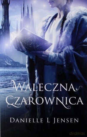 Waleczna czarownica. Trylogia klątwy (Tom 3) - Danielle L Jensen [KSIĄŻKA]