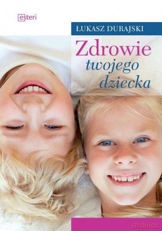 Zdrowie twojego dziecka - Łukasz Durajski [KSIĄŻKA]