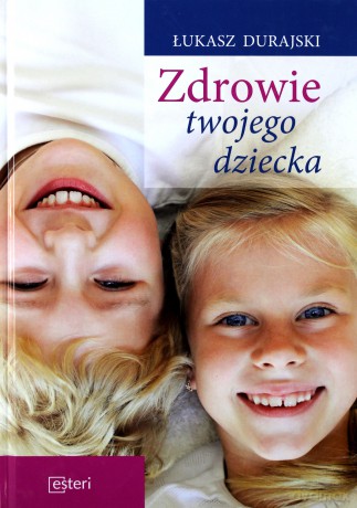 Zdrowie twojego dziecka - Łukasz Durajski [KSIĄŻKA]