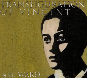 M Ward: Transfiguration Of Vincent [CD]