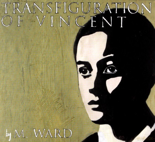 M Ward: Transfiguration Of Vincent [CD]