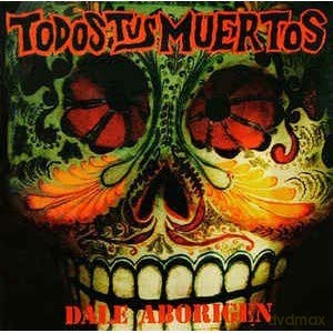 Todos Tus Muertos: Dale Aborigen [CD]
