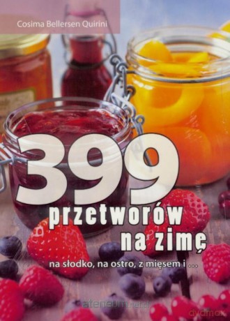 399 przetworów na zimę - Cosima Bellersen Quirini [KSIĄŻKA]