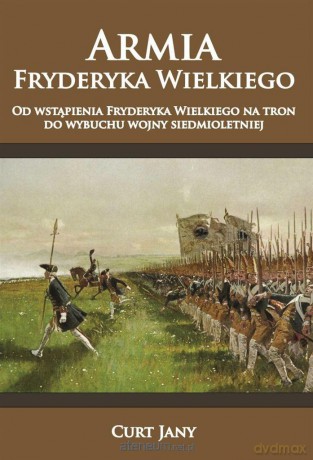 Armia Fryderyka Wielkiego (Tom 1) Od wstąpienia - Curt Jany [KSIĄŻKA]