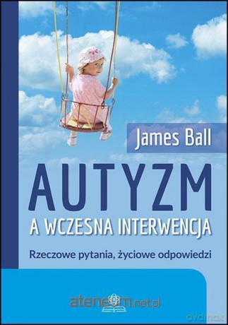 Autyzm a wczesna interwencja - James Ball [KSIĄŻKA]