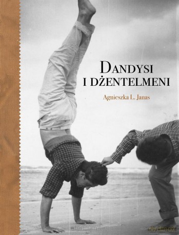 Dandysi i dżentelmeni - Agnieszka L. Janas [KSIĄŻKA]