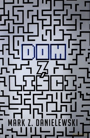Dom z liści - Mark Z. Danielewski [KSIĄŻKA]