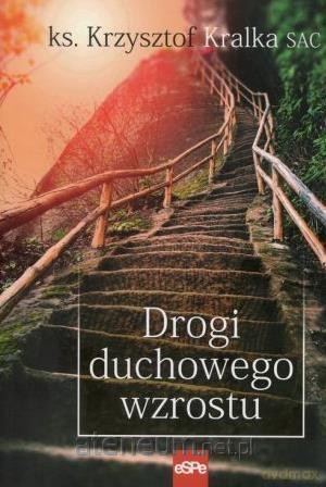 Drogi duchowego wzrostu - ks. Krzysztof Kralka [KSIĄŻKA]