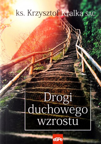Drogi duchowego wzrostu - ks. Krzysztof Kralka [KSIĄŻKA]